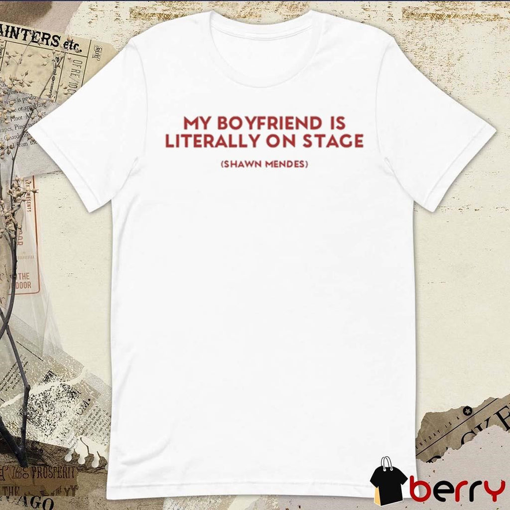 My Boyfriend Is Literally On Stage Shawn Mendes t-shirt