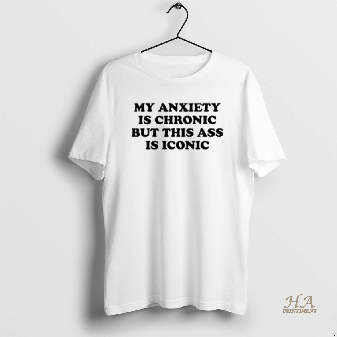 Official My Anxiety Is Chronic But This Ass Is Iconic T-Shirts, Hoodie, Sweatshirt | InkNestWear.com