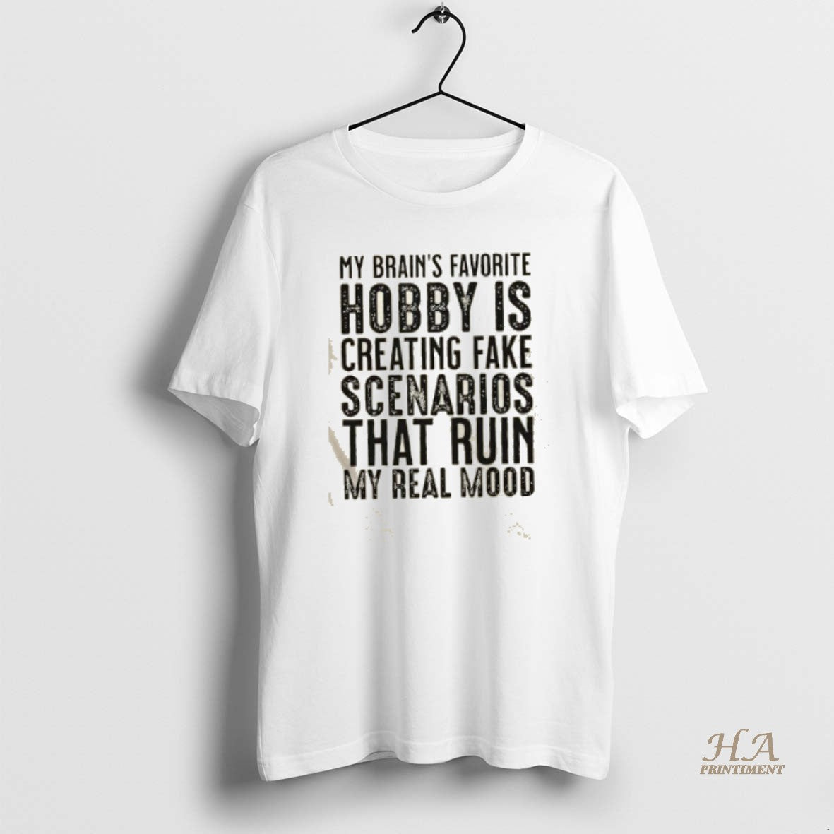 Official My Brains Favorite Hobby Is Creating Fake Scenarios That Ruin My Real Mood T-Shirts, Hoodie, Sweatshirt