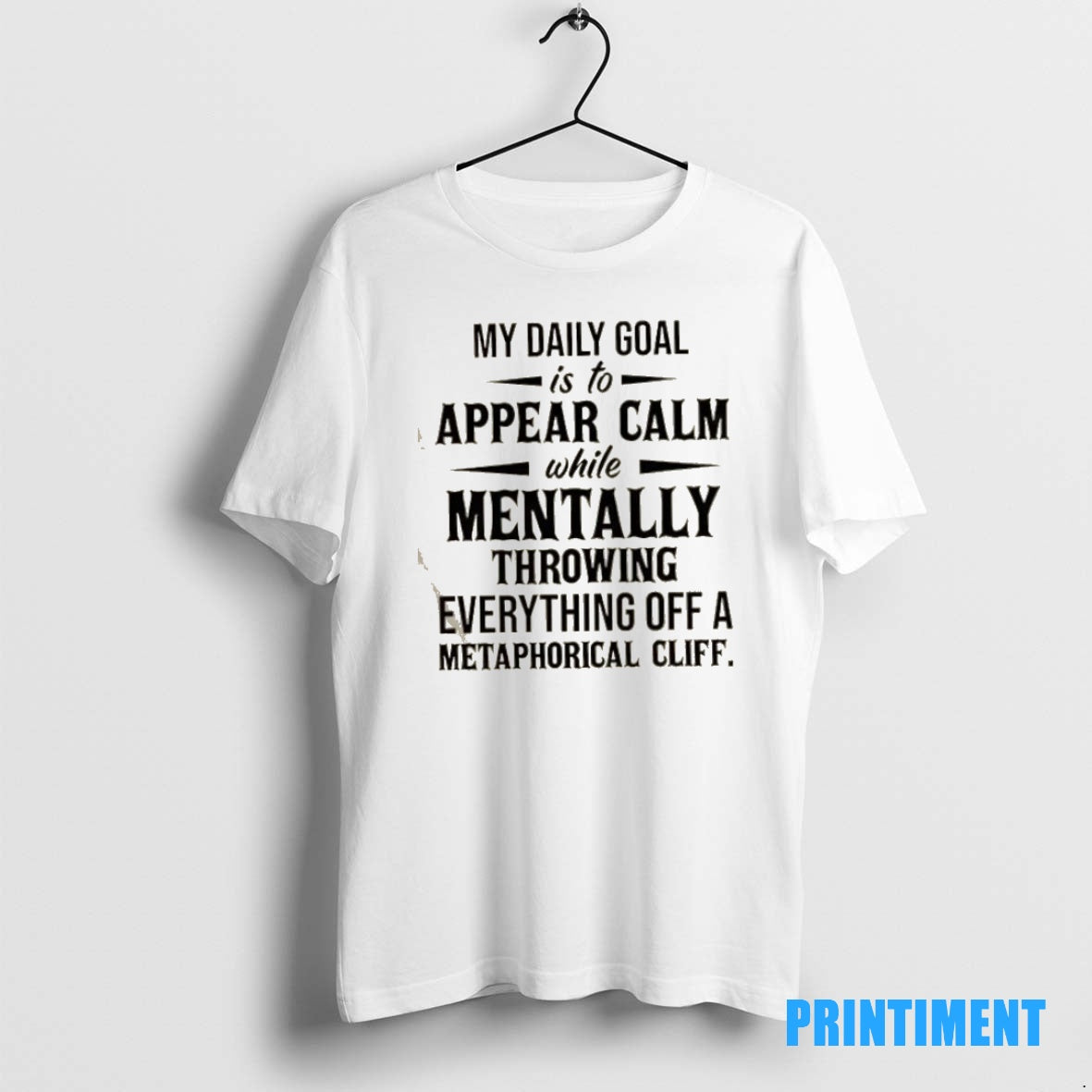 Official My Daily Goal Is To Appear Calm While Mentally Throwing Everything Off A Metaphorical T-Shirts, Hoodie, Sweatshirt