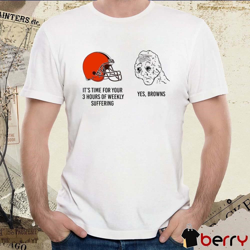 NFL Cleveland Browns It’s Time For Your 3 Hours Of Weekly Suffering Yes Browns Meme t-shirt