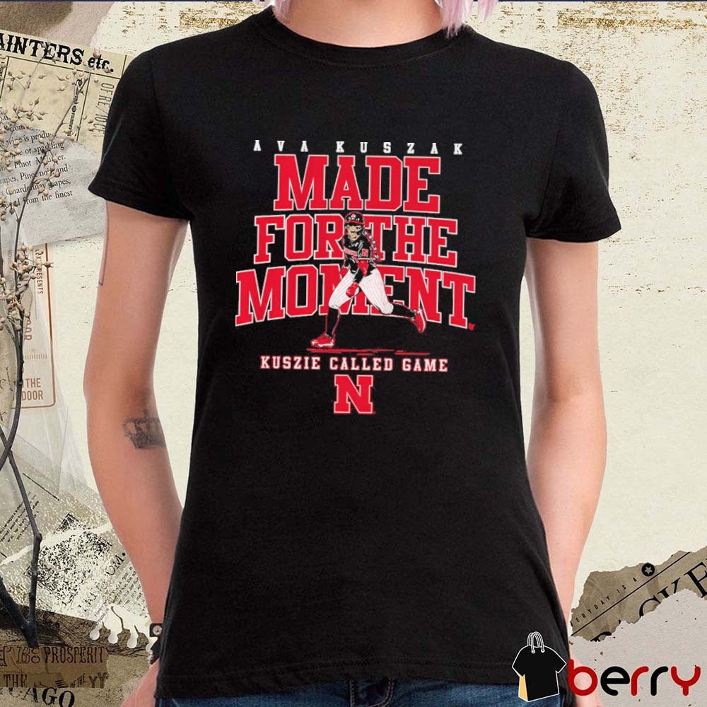 Nebraska Cornhuskers Softball Ava Kuszak Made For The Moment Kuszie Called Game t-shirt