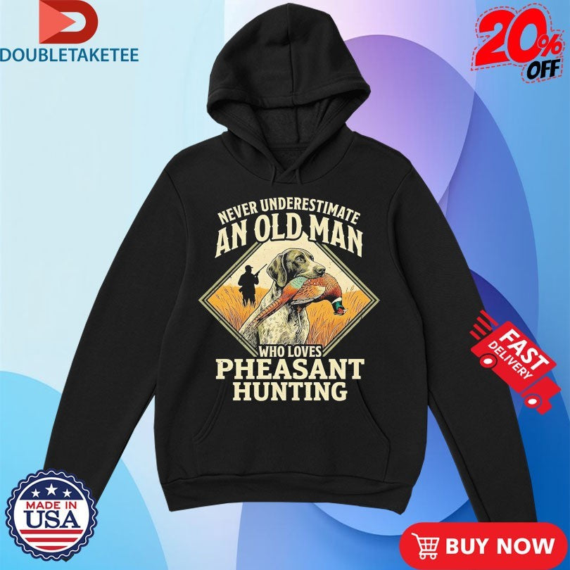 Never Underestimate An Old Man Who Loves Pheasant Hunting Dog Shirts