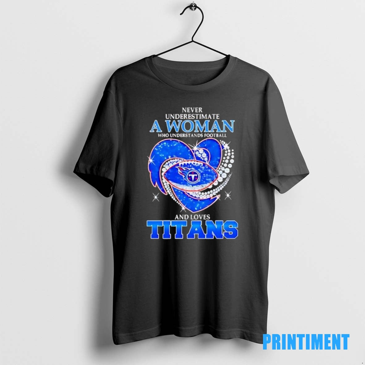 Official Never Underestimate A Woman Who Understands Football And Loves Tennessee Titans Football Heart 2025 T-Shirts,...