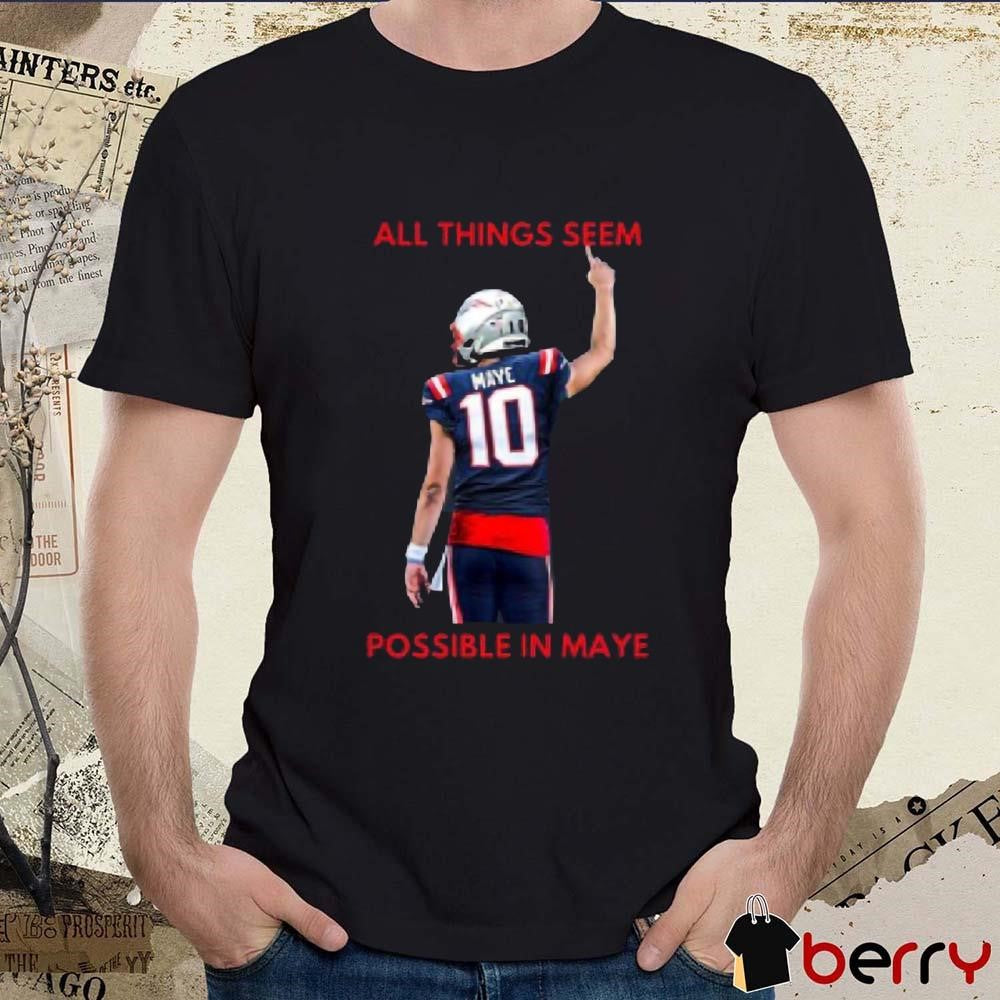 New England Patriots NFL 2024 All Things Seem Possible In Maye t-shirt