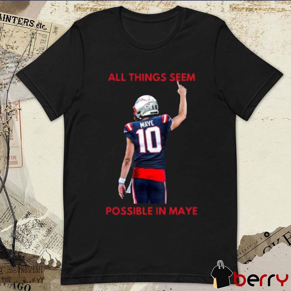 New England Patriots NFL 2024 All Things Seem Possible In Maye t-shirt