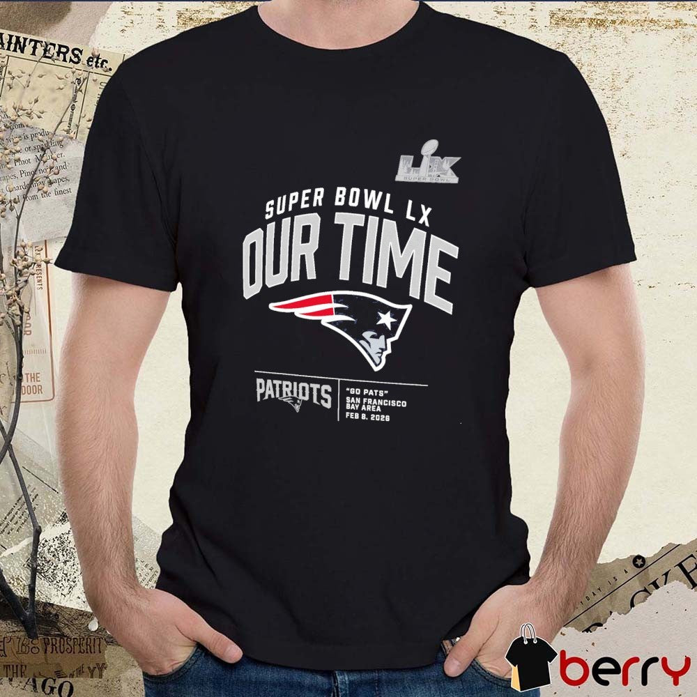 New England Patriots Super Bowl LX Our Time Gp Pats San Francisco Clear Sign Logos Fan t-shirt