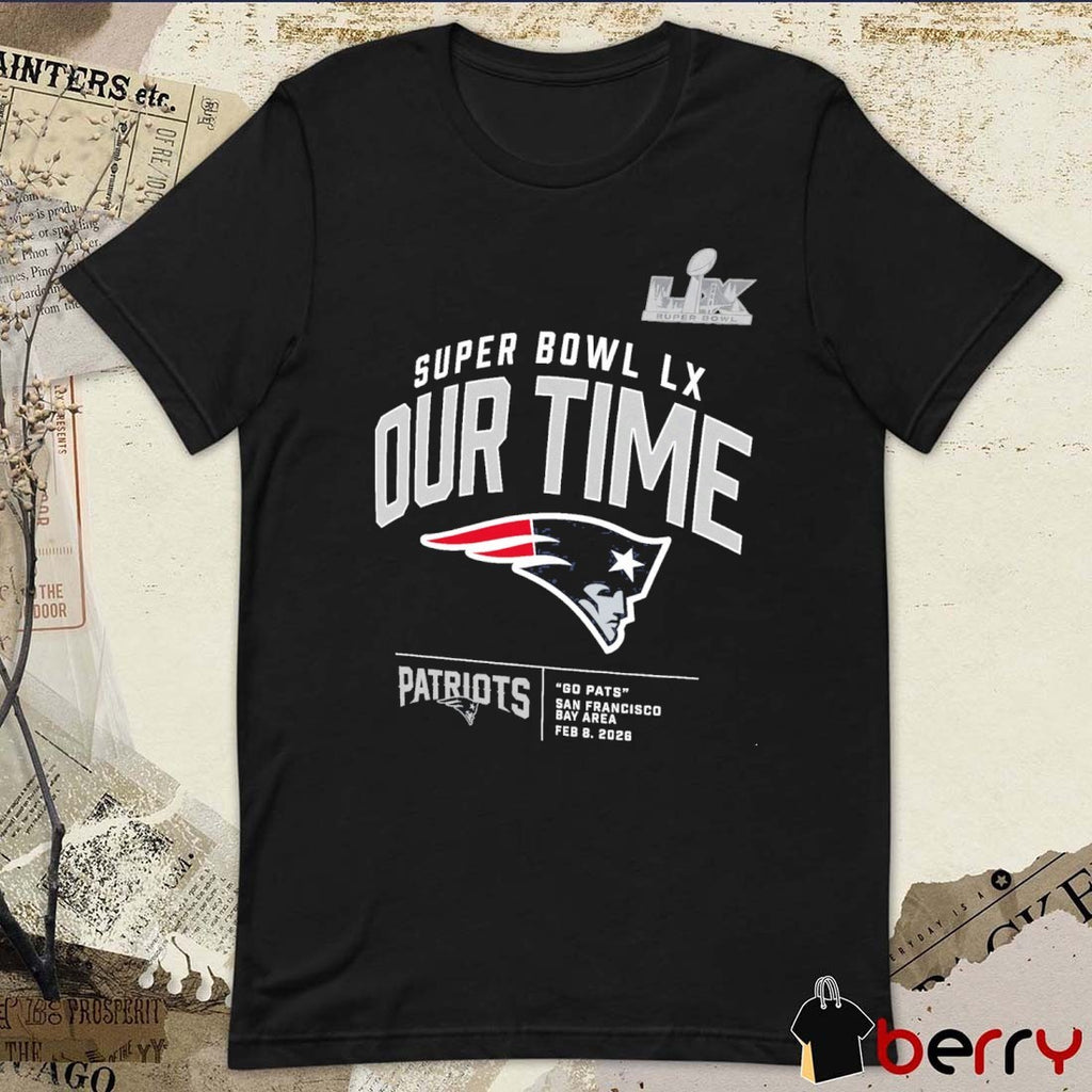 New England Patriots Super Bowl LX Our Time Gp Pats San Francisco Clear Sign Logos Fan t-shirt