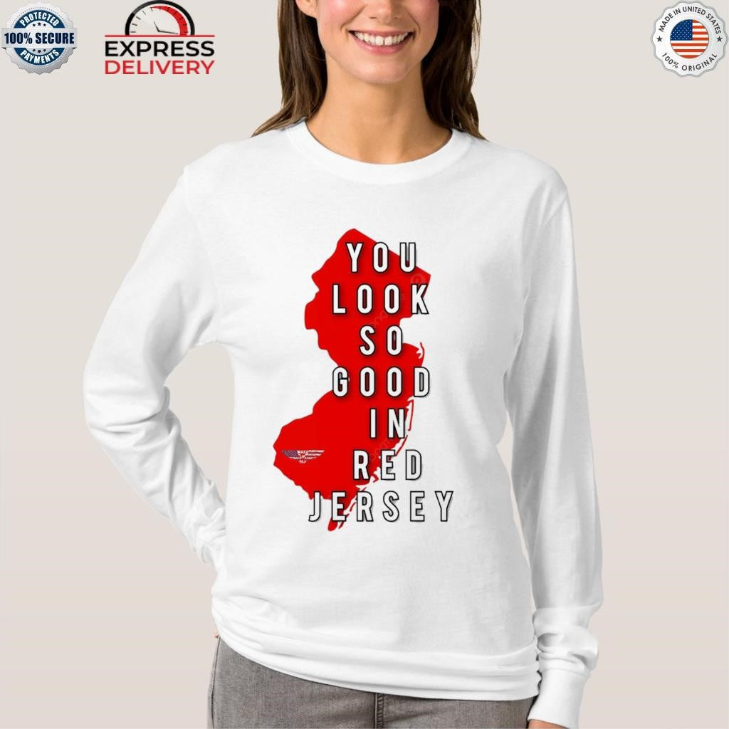 New Jersey You Look So Good In Red Jersey Shirt