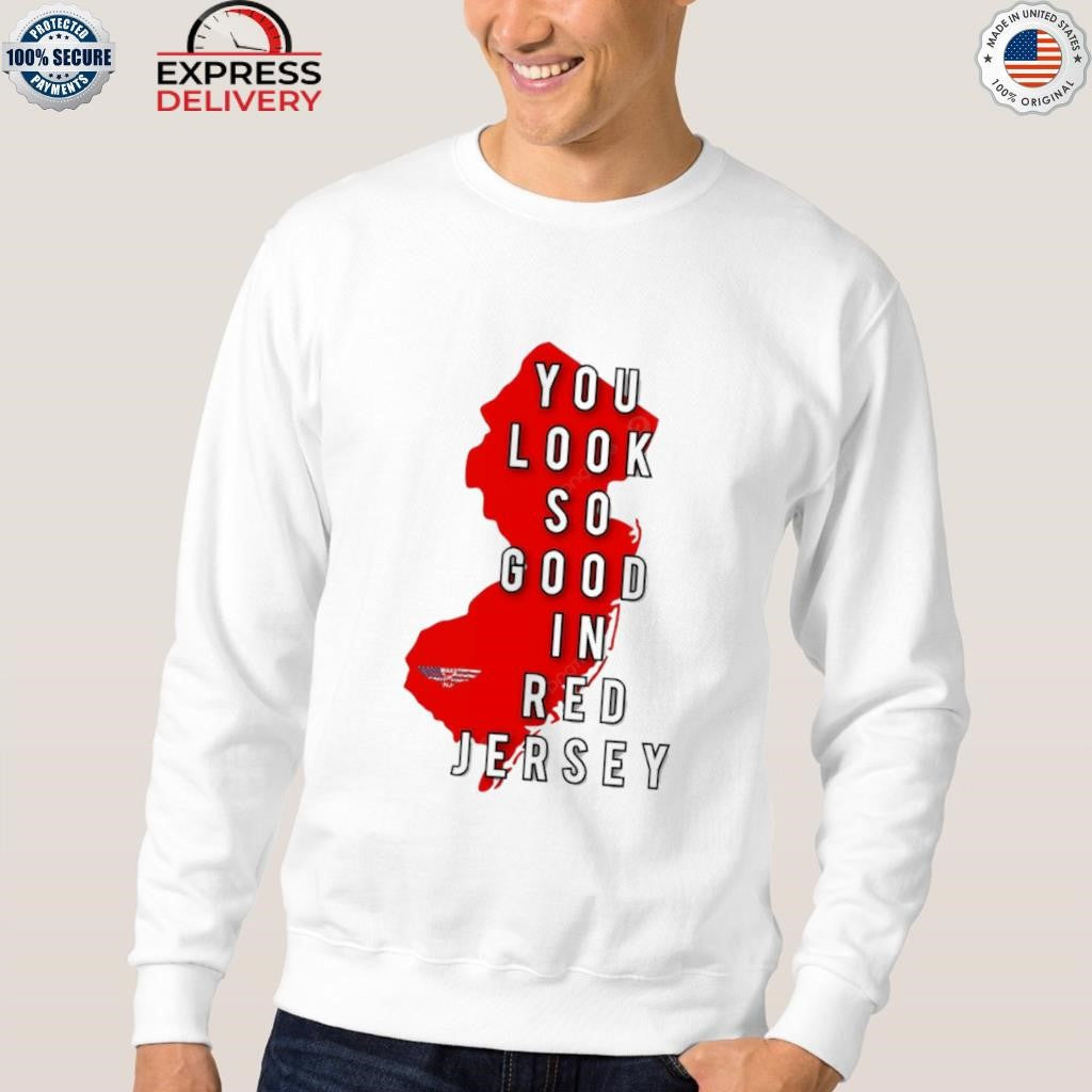 New Jersey You Look So Good In Red Jersey Shirt