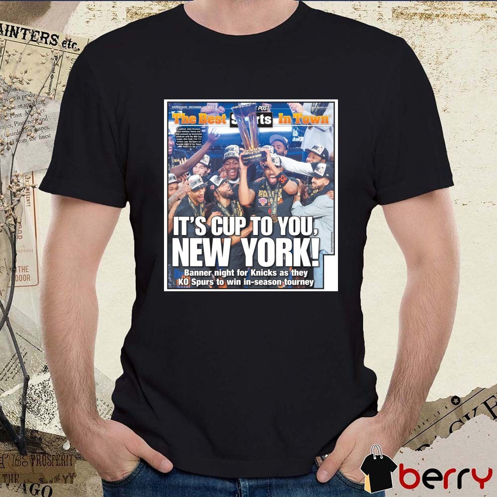 New York Knicks 2025 The Best Sports In Town It’s Cup To You New York Poster t-shirt