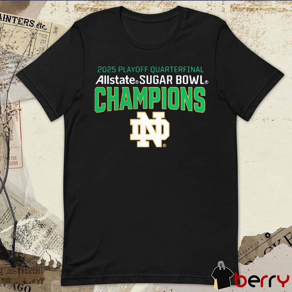 Notre Dame Fighting Irish College Football Playoff Quarterfinal 2025 Allstate Sugar Bowl Champions NCAA t-shirt