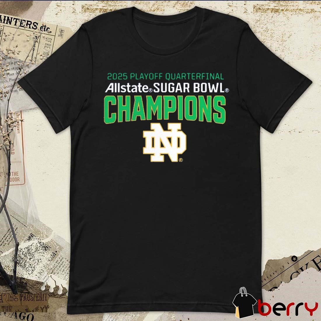 Notre Dame Fighting Irish College Football Playoff Quarterfinal 2025 Allstate Sugar Bowl Champions NCAA t-shirt