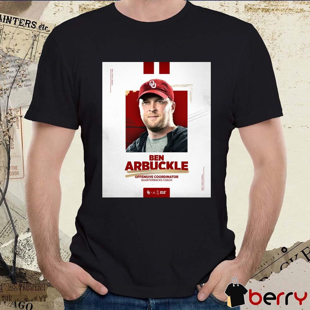 Oklahoma Sooners Ben Arbuckle Offensive Coordinator Quarterbacks Coach There’s Only One Poster t-shirt