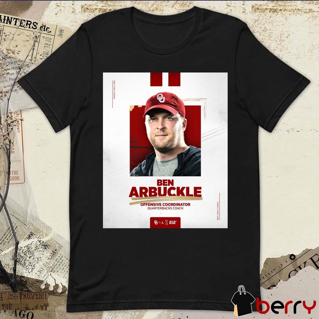 Oklahoma Sooners Ben Arbuckle Offensive Coordinator Quarterbacks Coach There’s Only One Poster t-shirt