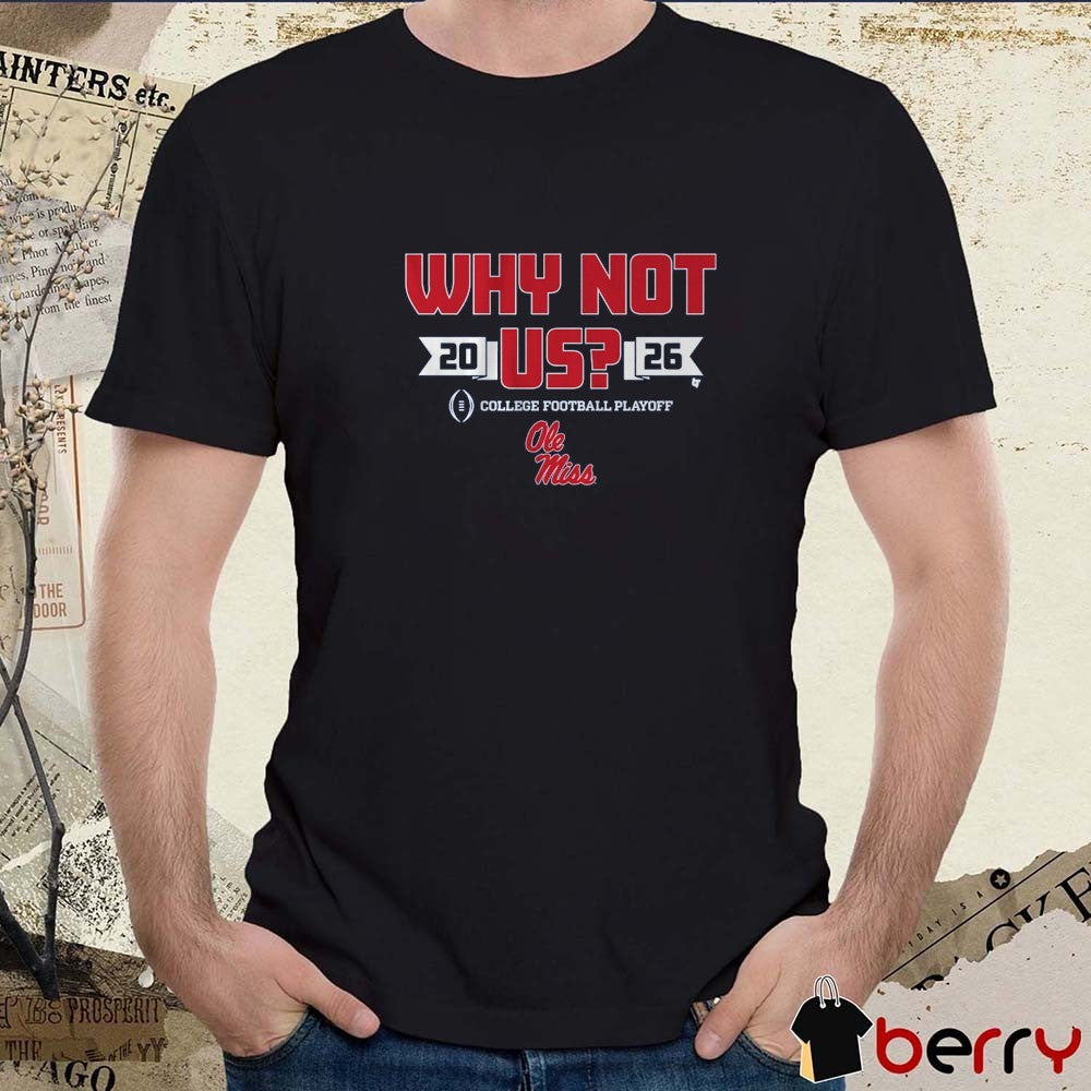 Ole Miss Rebels Football CFP Why Not Us 2026 t-shirt