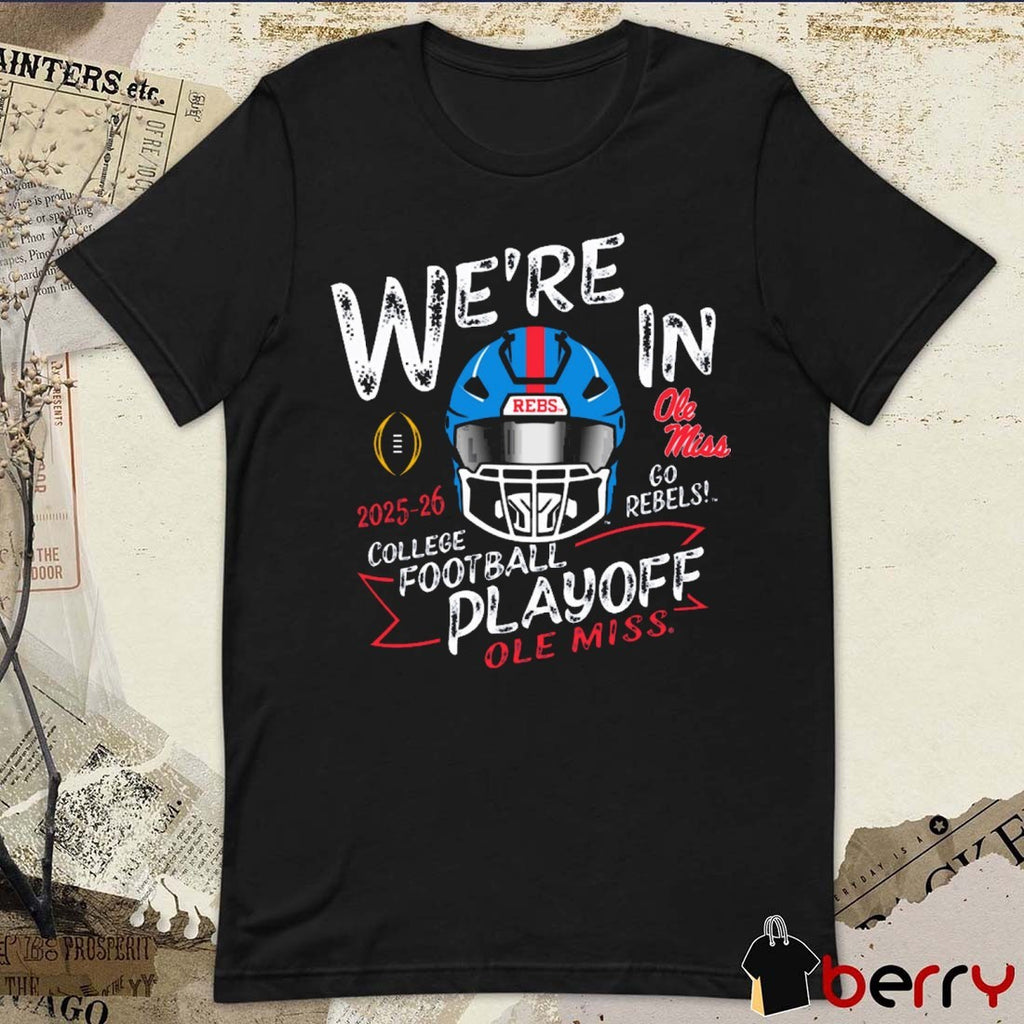 Ole Miss Rebels We’re In College Football Playoff 2025-26 Go Rebels Helmet t-shirt