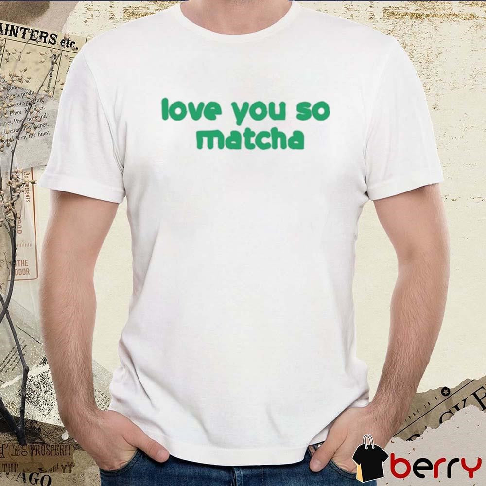 Olivia Rodrigo Love You So Matcha t-shirt