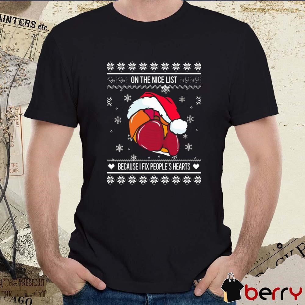 On The Nice List Because I Fix People’s Hearts Cardiologist Ugly Christmas Sweaters 2024 t-shirt