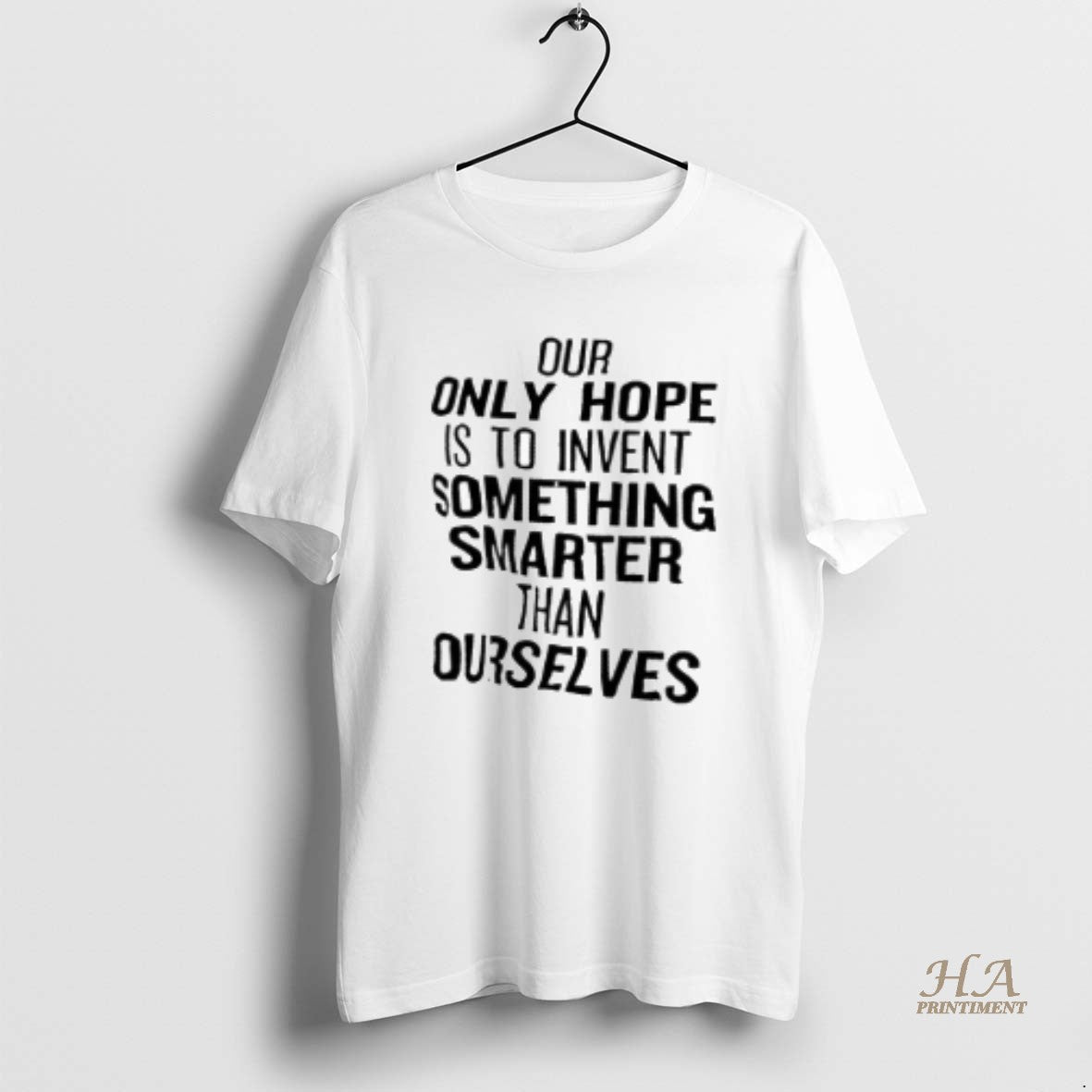Official Our Only Hope Is To Invent Something Smarter Than Ourselves T-Shirts, Hoodie, Sweatshirt | InkNestWear.com