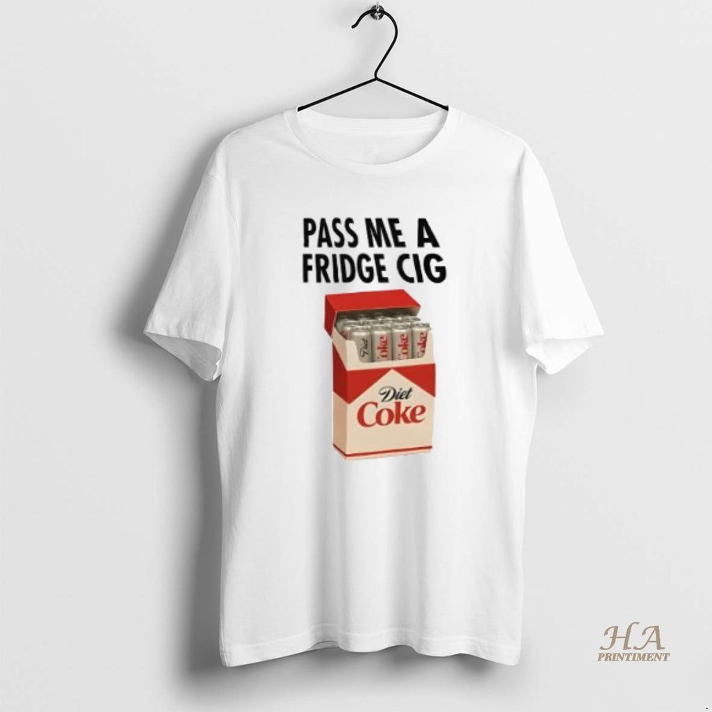 Official Pass Me A Fridge Cig Diet Coke T-Shirts, Hoodie, Sweatshirt | InkNestWear.com