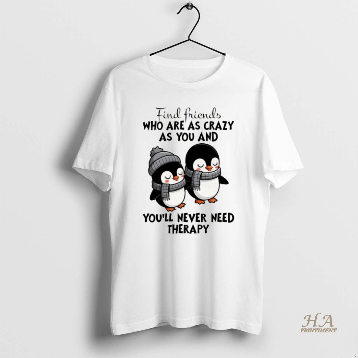 Official Penguins Find Friends Who Are As Crazy As You And Youll Never Need Therapy T-Shirts, Hoodie, Sweatshirt