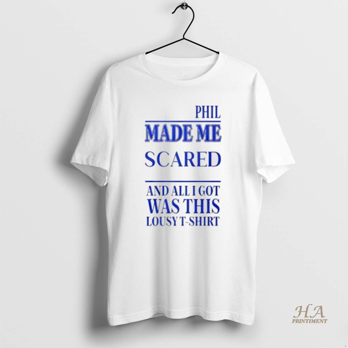Official Phil Made Me Scared And All I Got Was This Lousy T-Shirts, Hoodie, Sweatshirt | InkNestWear.com