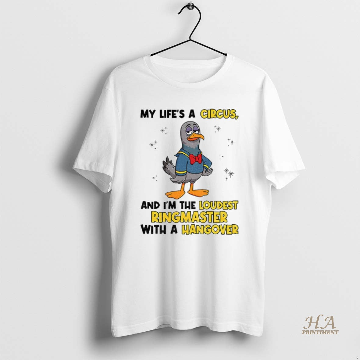 Official Pigeon My Lifes A Circus And Im The Loudest Ringmaster With A Hangover T-Shirts, Hoodie, Sweatshirt