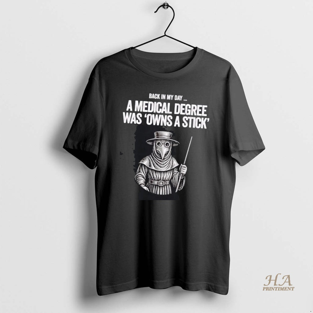 Official Plague Doctor Back In My Day A Medical Degree Was Owns A Stick T-Shirts, Hoodie, Sweatshirt | InkNestWear.com