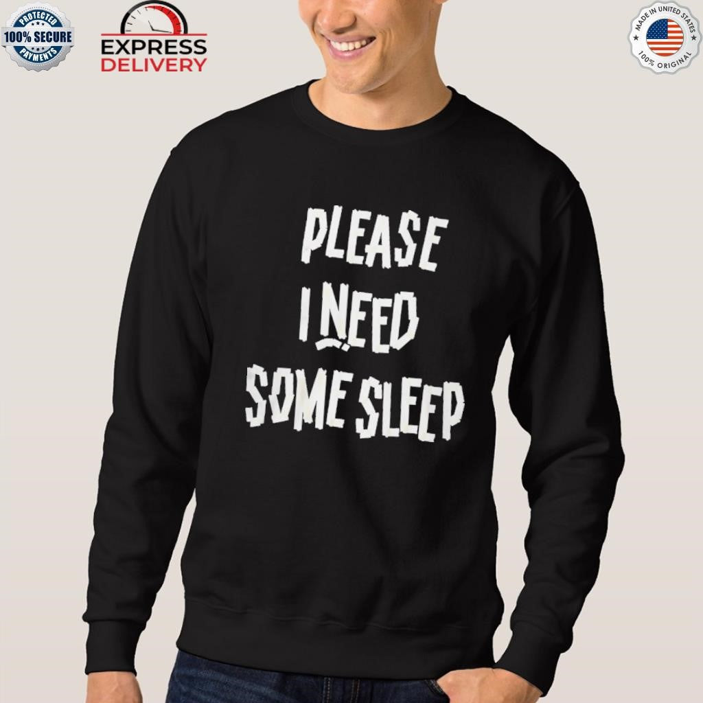 Please I Need Some Sleep Shirt