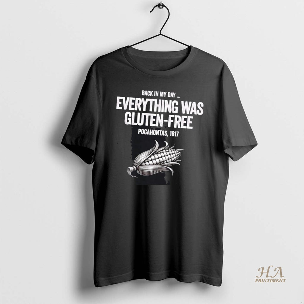 Official Pocahontas 1617 Back In My Day Everything Was Gluten Free T-Shirts, Hoodie, Sweatshirt | InkNestWear.com