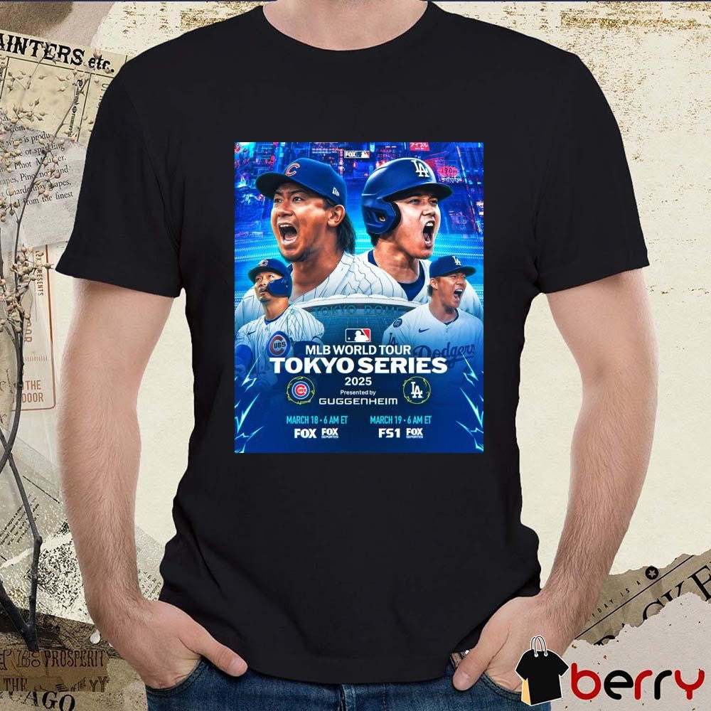Poster 2025 MLB World Tour Tokyo Series Los Angeles Dodgers Vs Chicago Cubs To Kickoff The Regular Season t-shirt