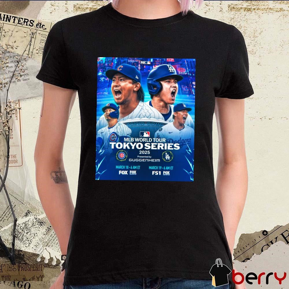 Poster 2025 MLB World Tour Tokyo Series Los Angeles Dodgers Vs Chicago Cubs To Kickoff The Regular Season t-shirt