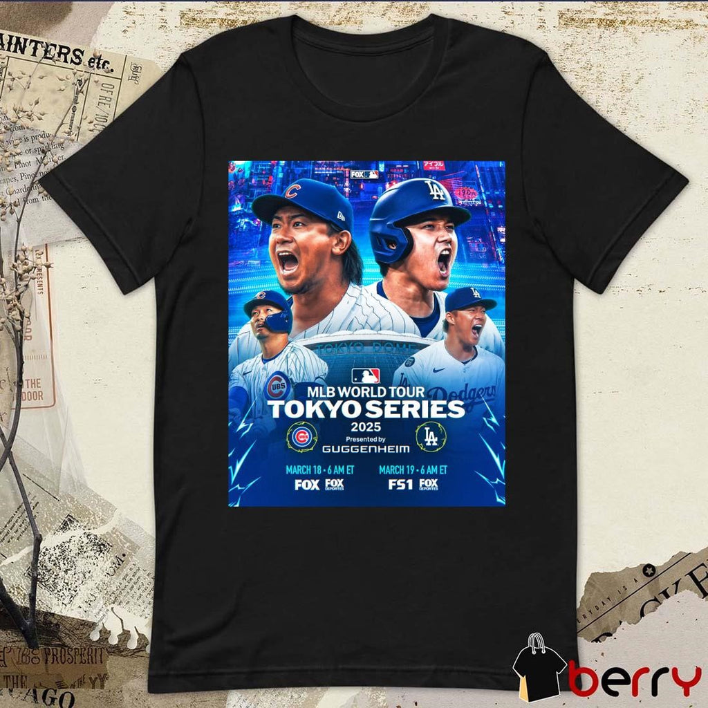 Poster 2025 MLB World Tour Tokyo Series Los Angeles Dodgers Vs Chicago Cubs To Kickoff The Regular Season t-shirt