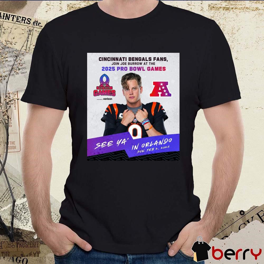 Poster Cincinnati Bengals Fans Join Joe Burrow At The 2025 Pro Bowl Games AFC See Ya’ In Orlando On February 2 2025 t-shirt