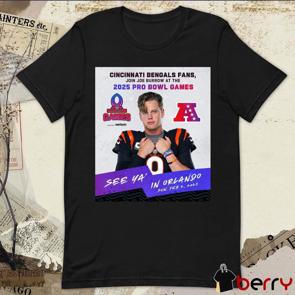 Poster Cincinnati Bengals Fans Join Joe Burrow At The 2025 Pro Bowl Games AFC See Ya’ In Orlando On February 2 2025 t-shirt