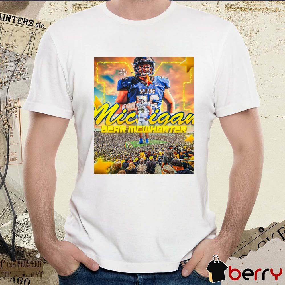 Poster Class of 2026 IOL Bear McWhorter Committed to Michigan Wolverines Football Hayes Fawcett t-shirt