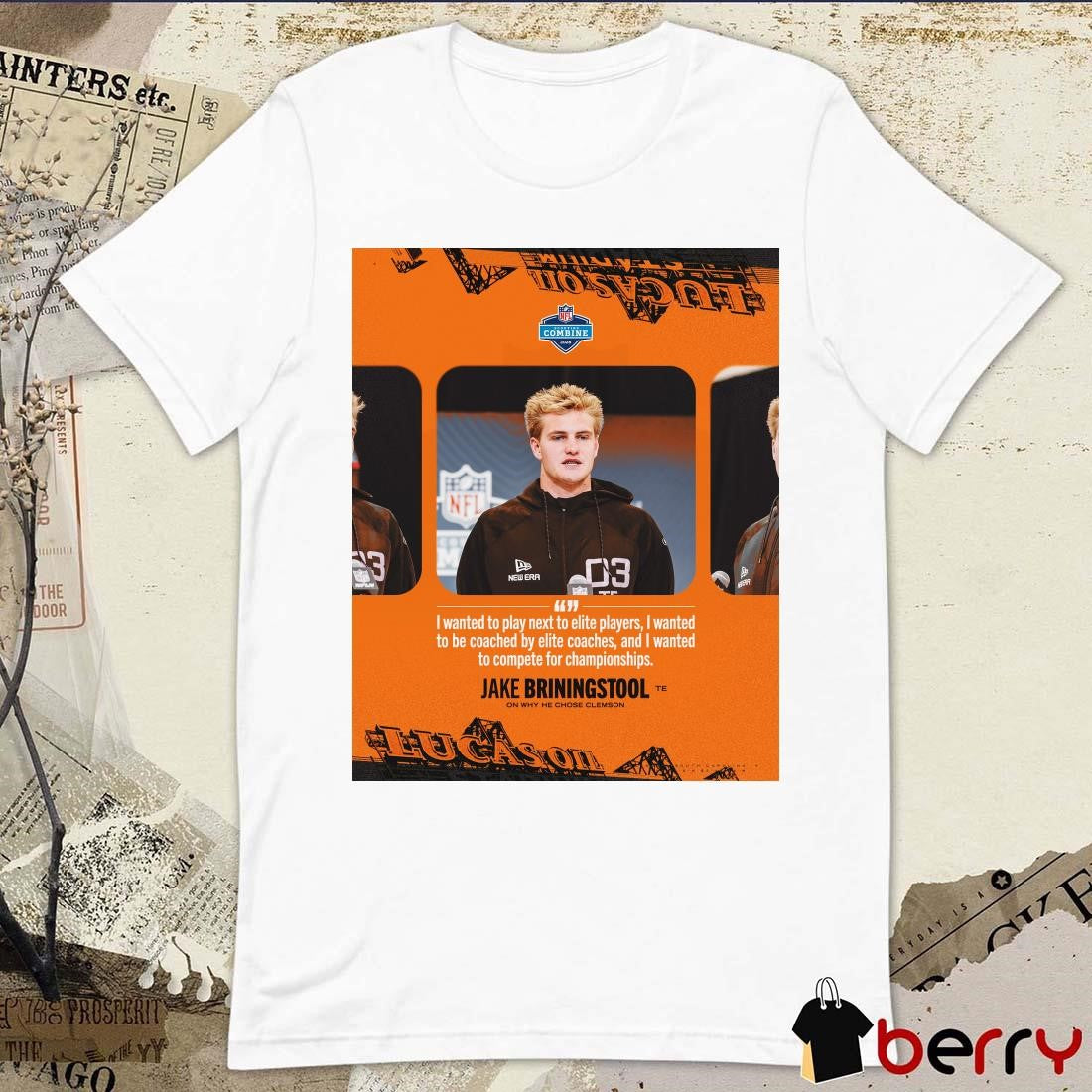 Poster Clemson Tigers football Jake Briningstool I Wanted To Play Next To Elite Players I Wanted To Be Coached By Elite Coaches NFL Scouting Combine t-shirt