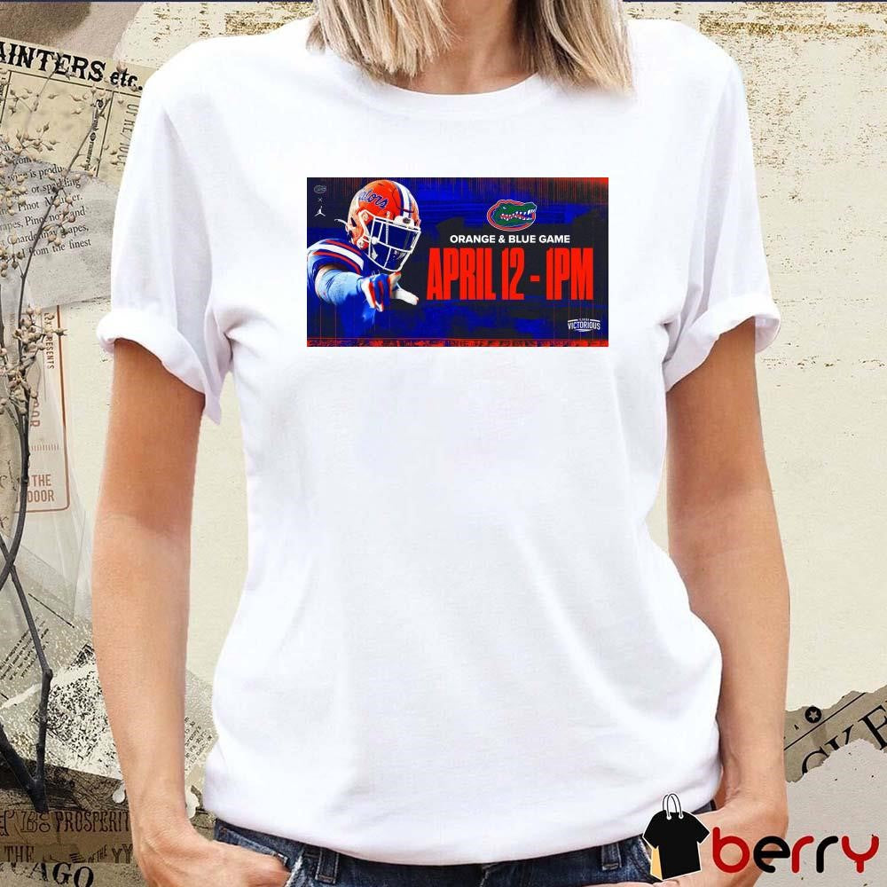 Poster Florida Gators Football Orange and Blue Game Announcement April 12th Florida Victorious t-shirt