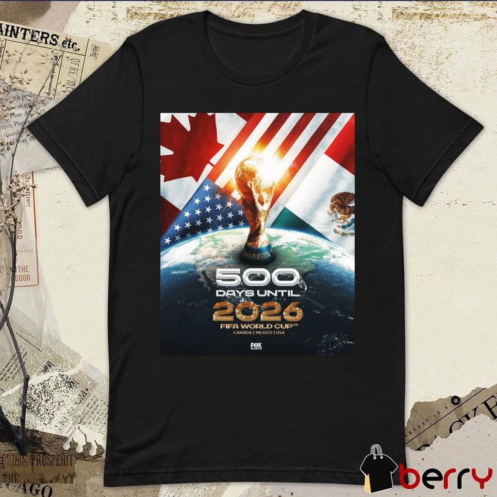 Poster Fox Sports 500 Days Until The 2026 FIFA World Cup Canada Mexico USA t-shirt