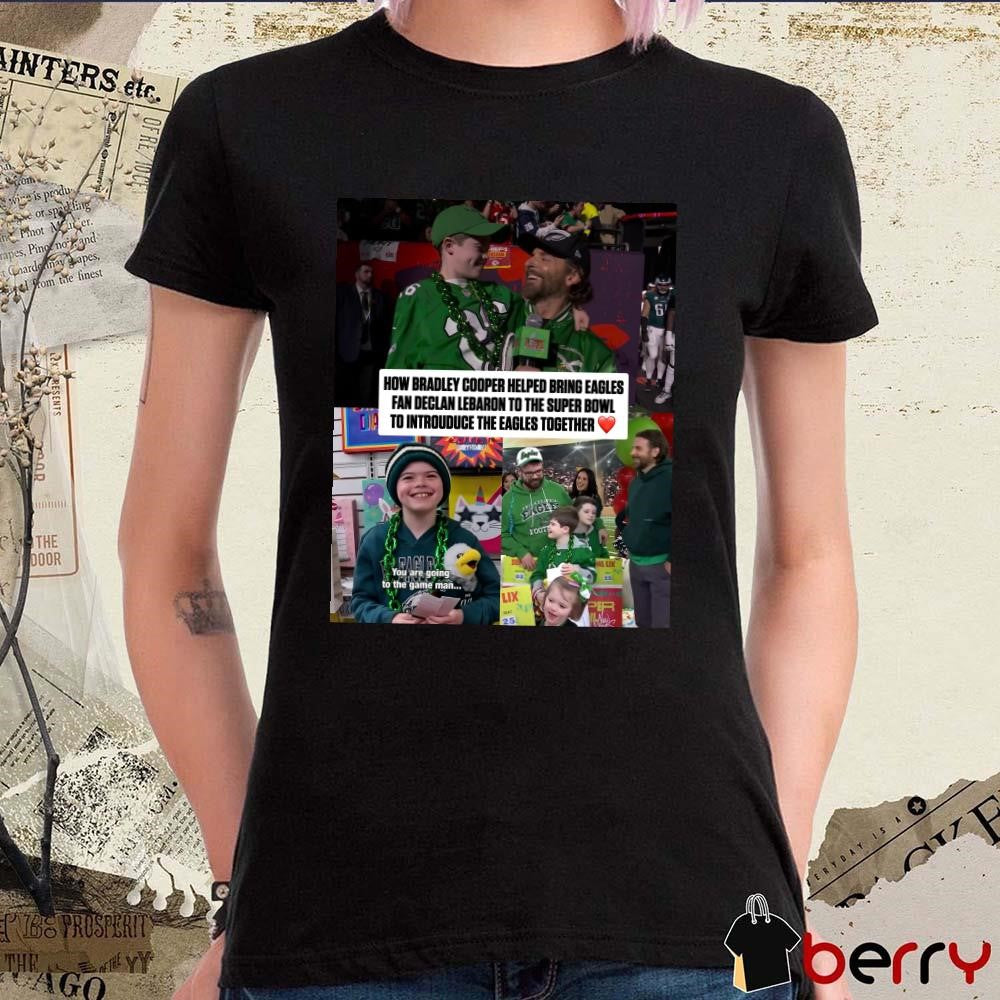 Poster How Bradley Cooper Helped Bring Eagles Fan Declan Lebaron To The Super Bowl To Introduce The Eagles Together t-shirt