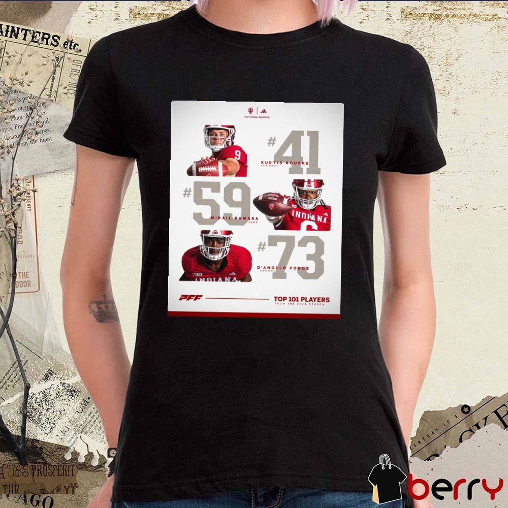Poster Indiana Football Kurtis Rourke Mikail Kamara D’Angelo Ponds PFF Top 101 Players From The 2024 Season t-shirt