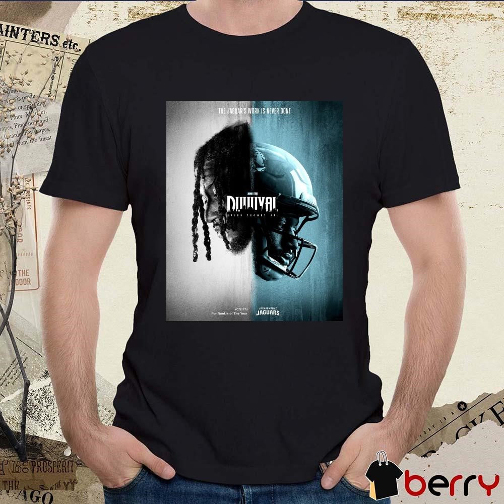 Poster Jacksonville Jaguars The Jaguar’s Work Is Never Done Duuuval Brian Thomas JR t-shirt