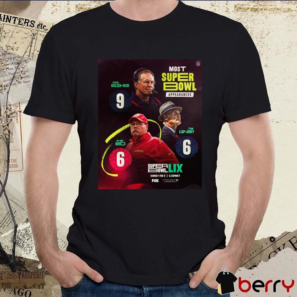 Poster NFL Most Super Bowl Appearances Bill Belichick 9 Tom Landry 6 Andy Reid 6 Sun Feb 9 2025 t-shirt