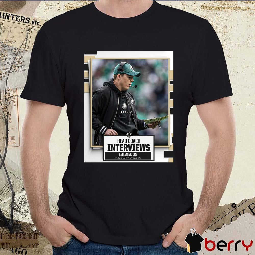 Poster New Orleans Saints Head Coach Interviews Kellen Moore Philadelphia Eagles OC t-shirt