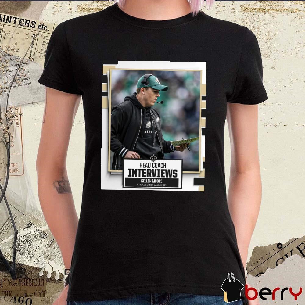 Poster New Orleans Saints Head Coach Interviews Kellen Moore Philadelphia Eagles OC t-shirt