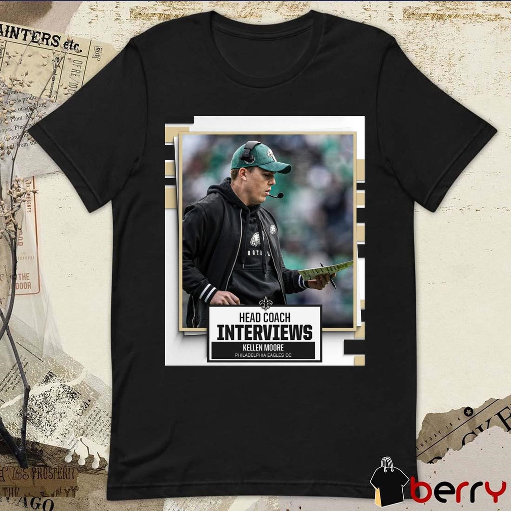 Poster New Orleans Saints Head Coach Interviews Kellen Moore Philadelphia Eagles OC t-shirt