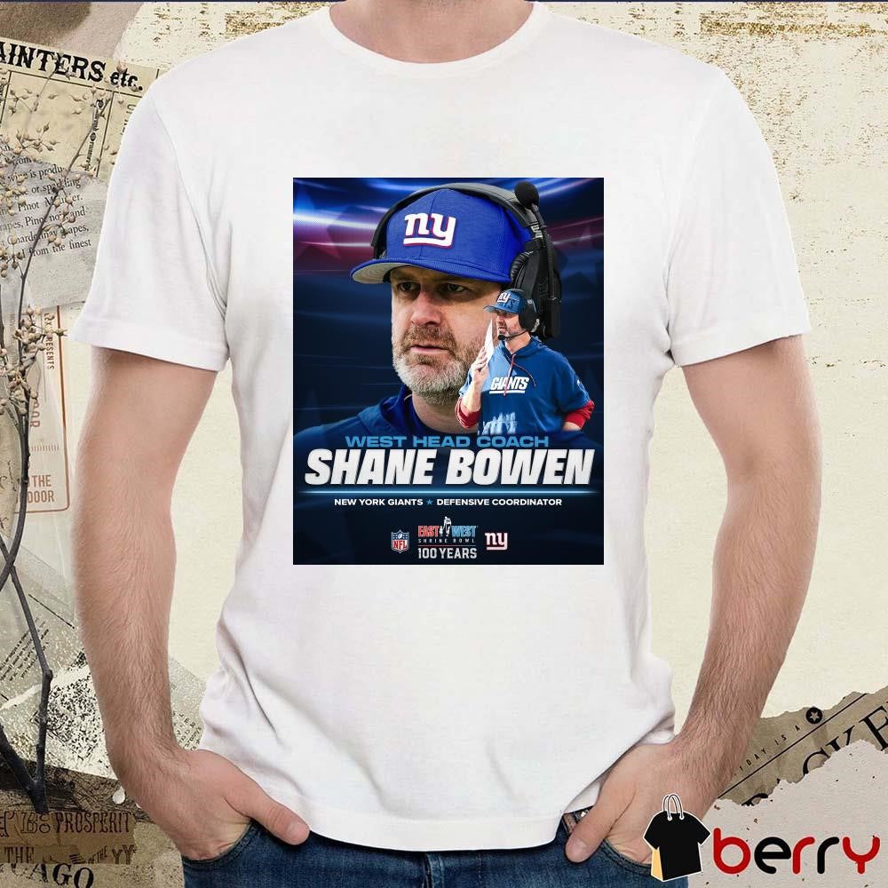 Poster New York Giants Shane Bowen West Head Coach Defensive Coordinator East West Shrine Bowl t-shirt