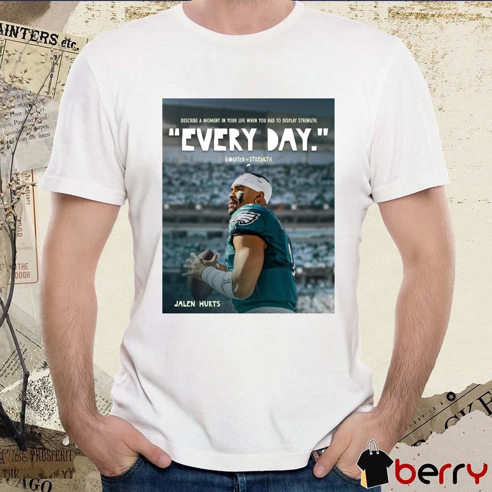Poster Philadelphia Eagles NFL Football Jalen Hurts Describe A Moment In Your Life When You Had To Display Strength Every Day t-shirt