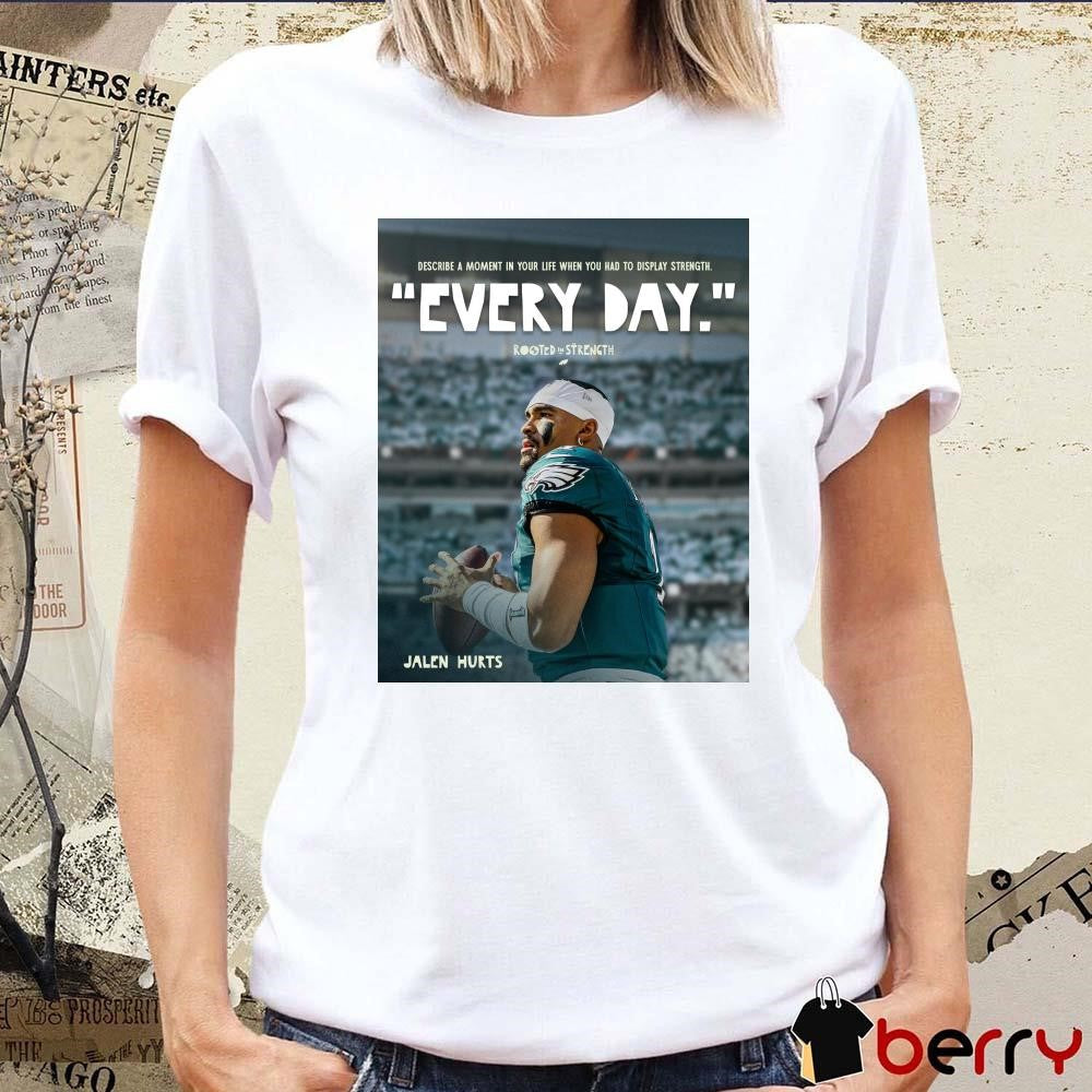 Poster Philadelphia Eagles NFL Football Jalen Hurts Describe A Moment In Your Life When You Had To Display Strength Every Day t-shirt